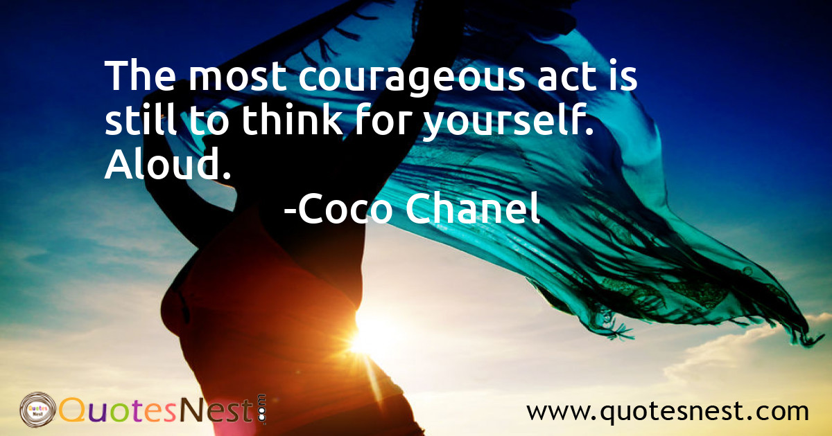 The most courageous act is still to think for yourself. Aloud.