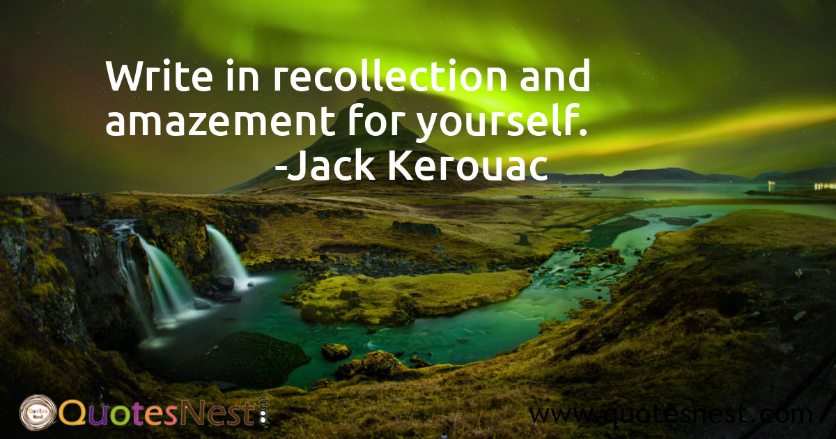 Write in recollection and amazement for yourself.