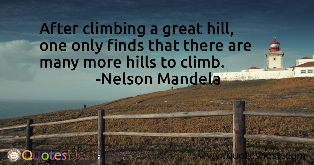 After climbing a great hill, one only finds that there are many more hills to climb.