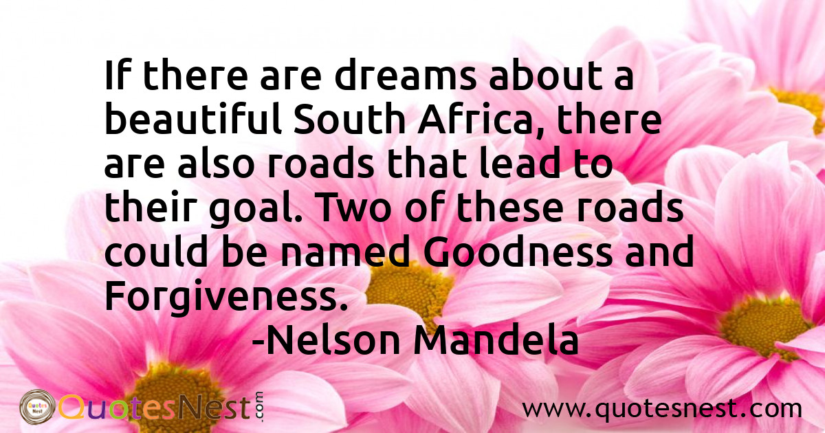 If there are dreams about a beautiful South Africa, there are also roads that lead to their goal. Two of these roads could be named Goodness and Forgiveness.