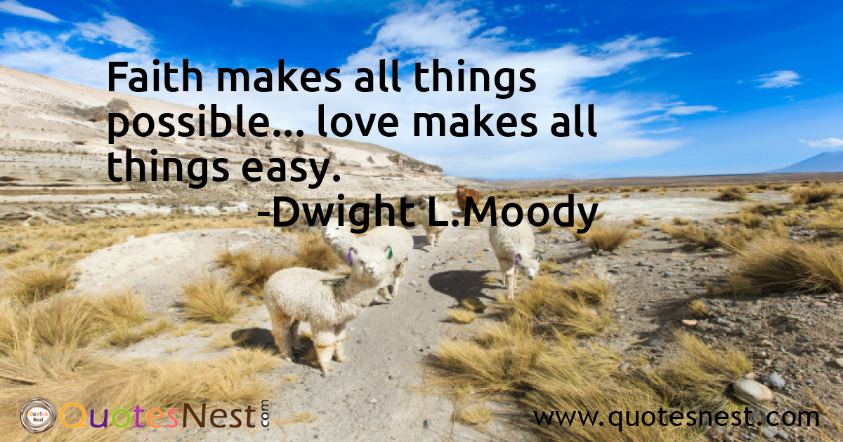 Faith makes all things possible... love makes all things easy.