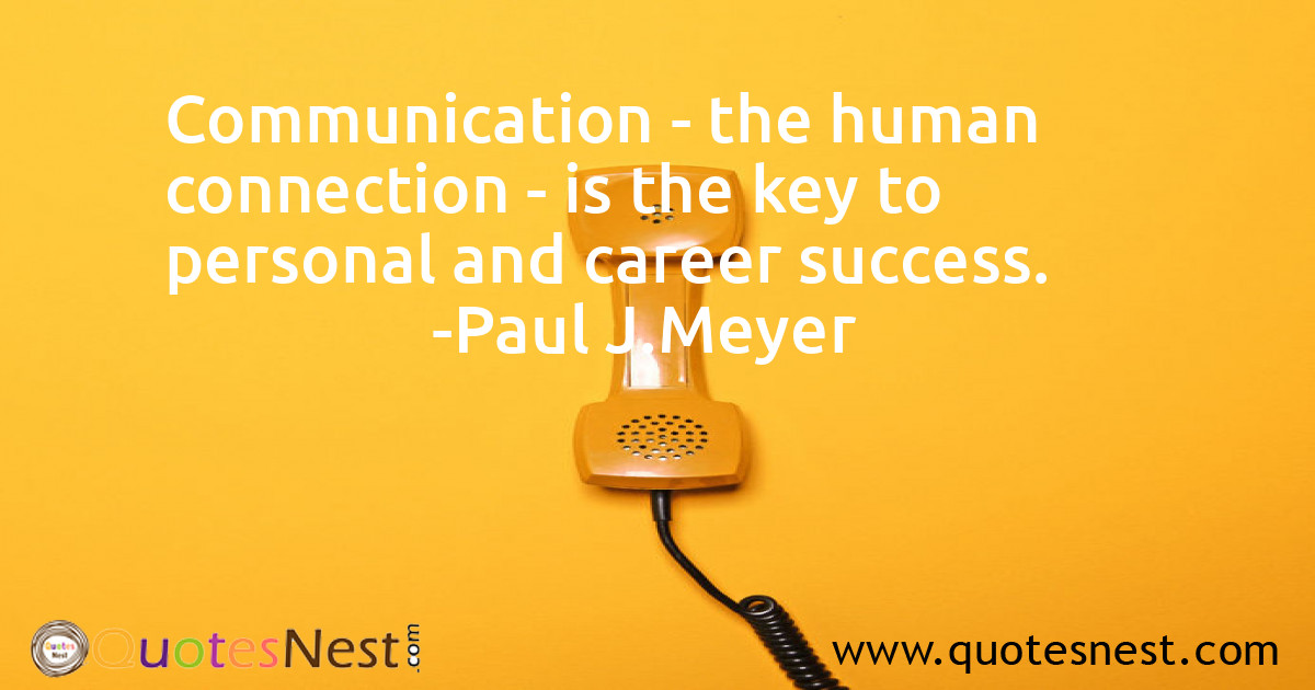 Communication - the human connection - is the key to personal and career success.