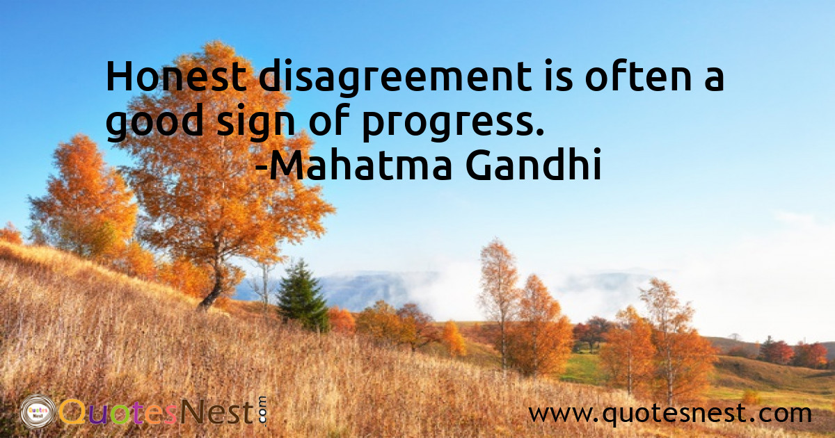 Honest disagreement is often a good sign of progress.