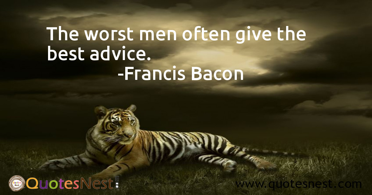 The worst men often give the best advice.