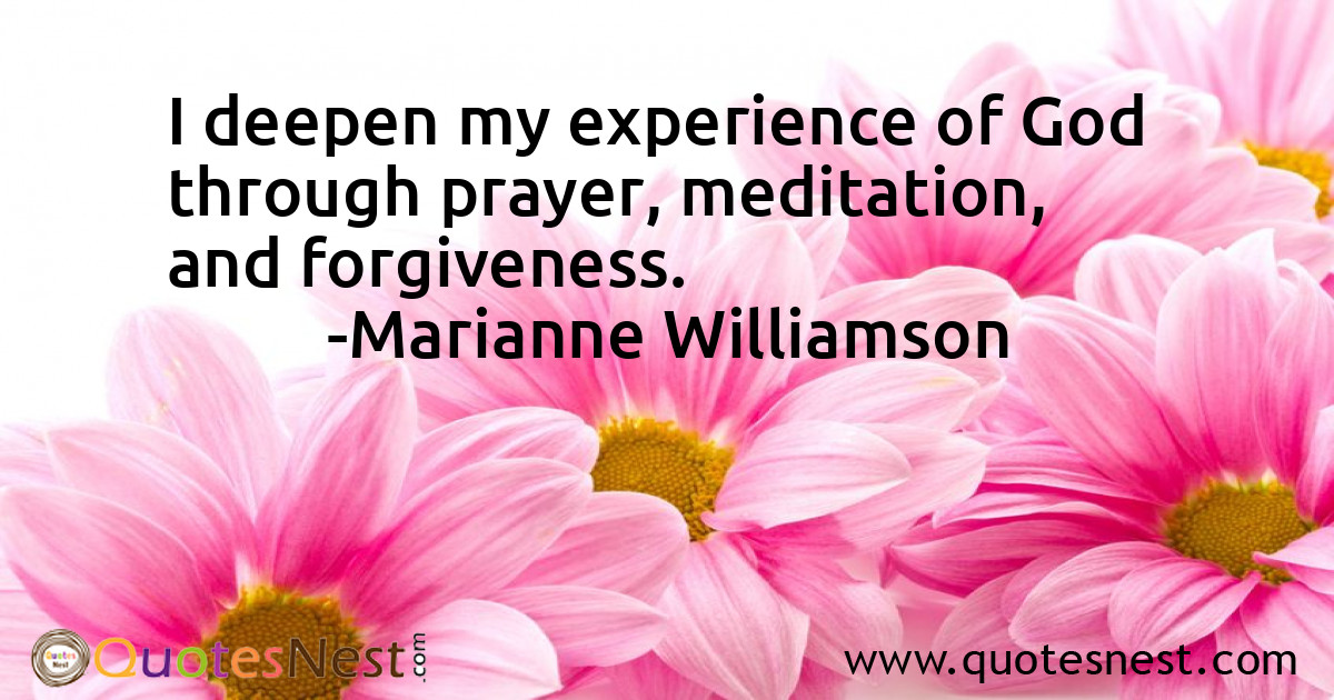 I deepen my experience of God through prayer, meditation, and forgiveness.