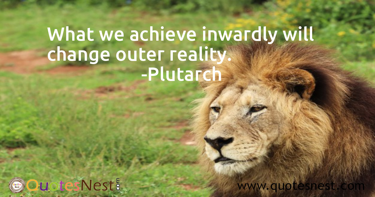 What we achieve inwardly will change outer reality.