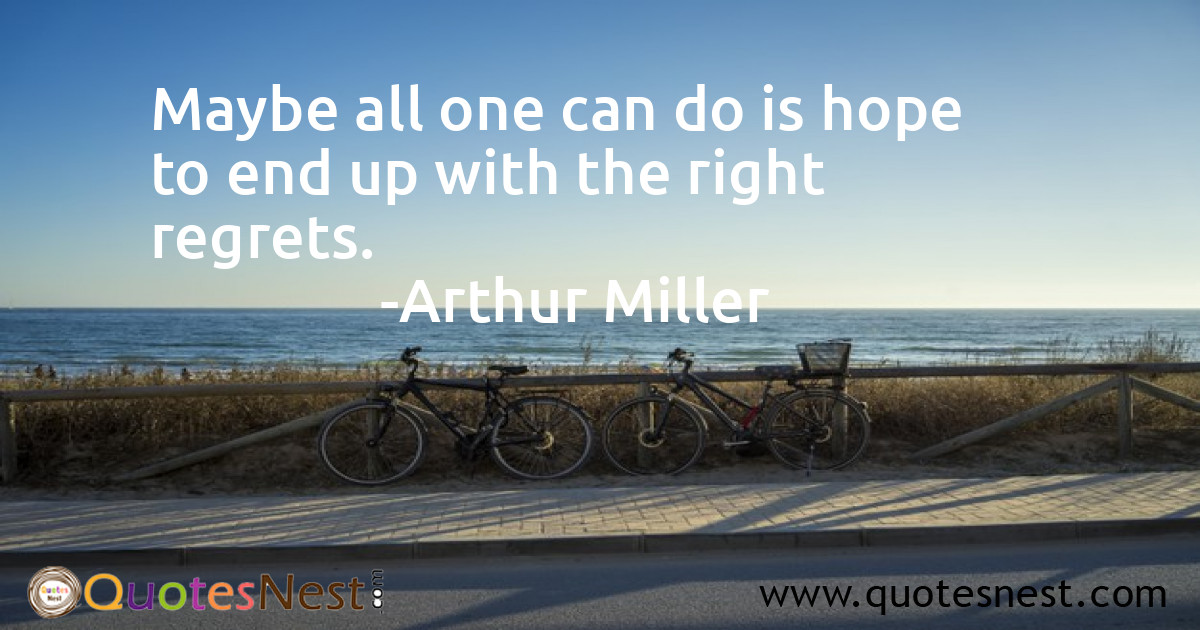 Maybe all one can do is hope to end up with the right regrets.
