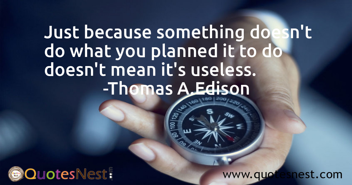 Just because something doesn't do what you planned it to do doesn't mean it's useless.
