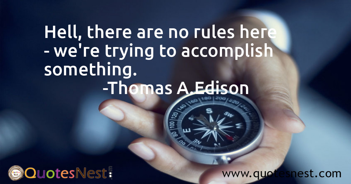 Hell, there are no rules here - we're trying to accomplish something.