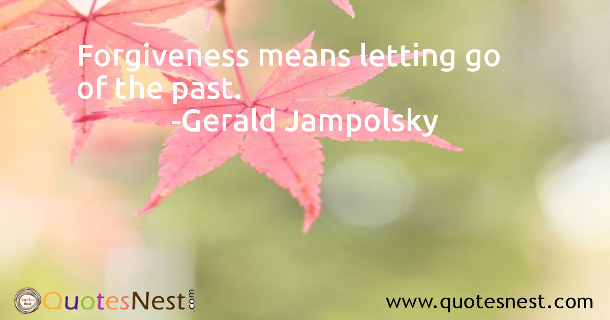 Forgiveness means letting go of the past.