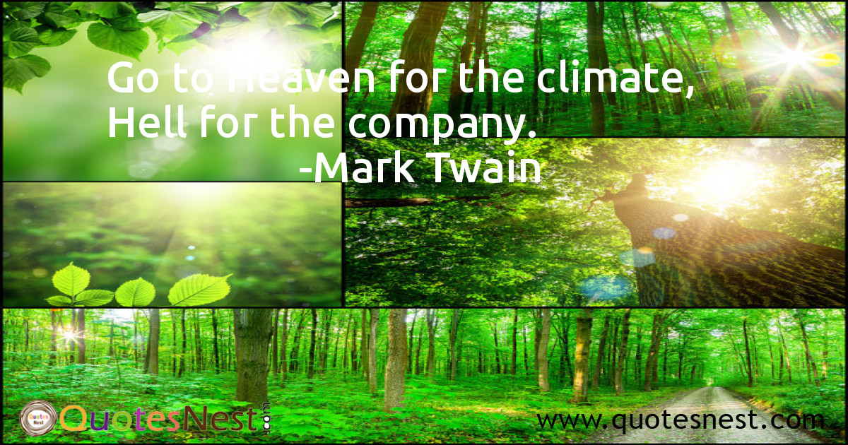 Go to Heaven for the climate, Hell for the company.