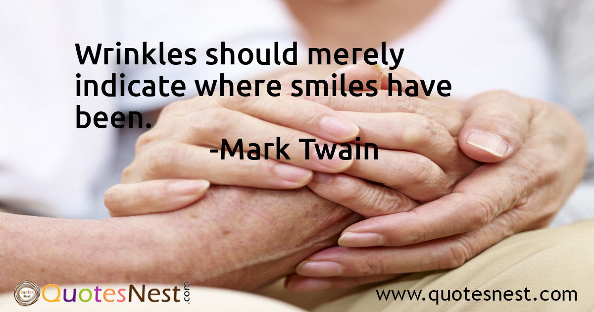 Wrinkles should merely indicate where smiles have been.