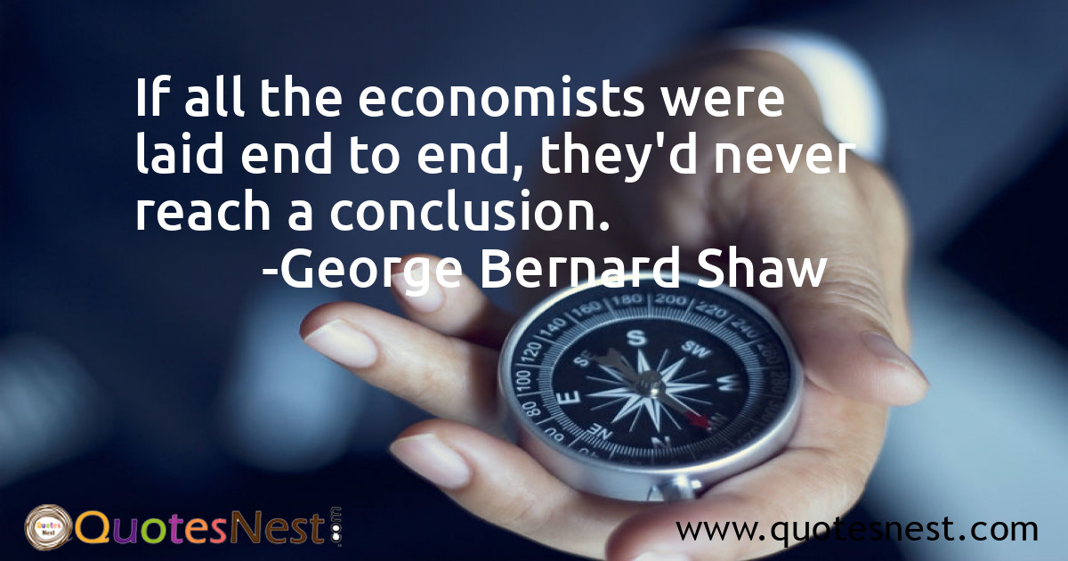 If all the economists were laid end to end, they'd never reach a conclusion.