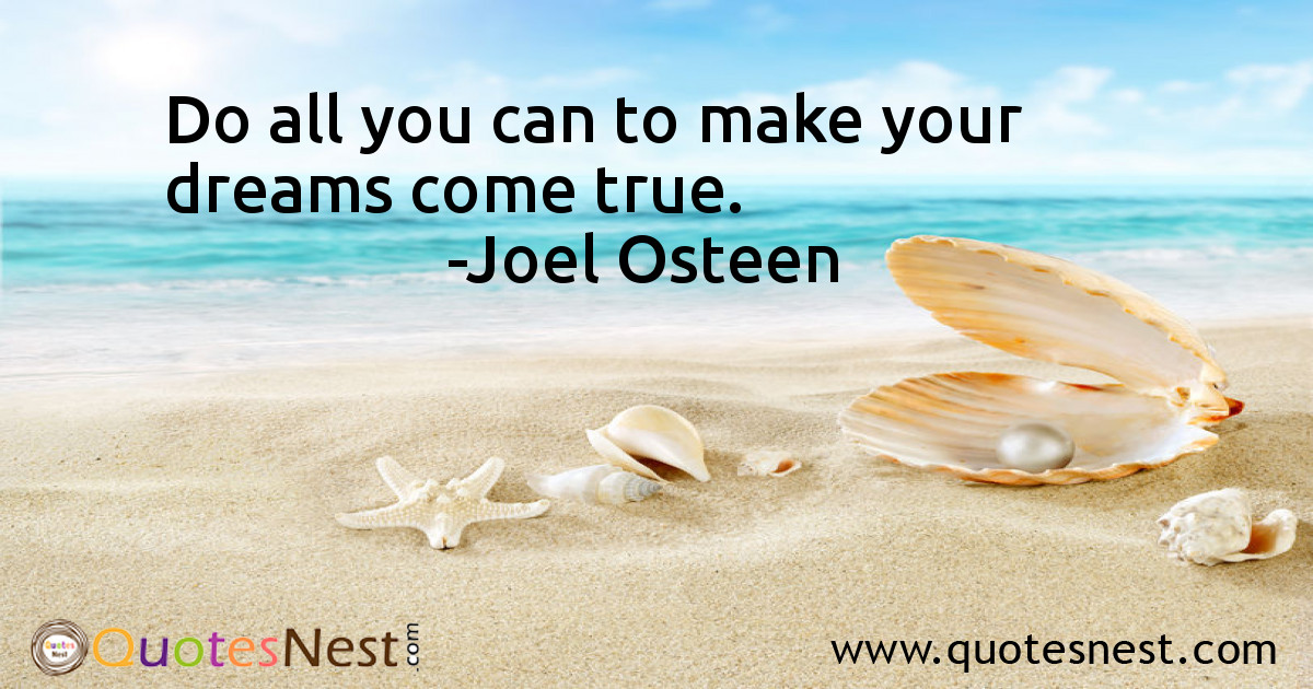 Do all you can to make your dreams come true.