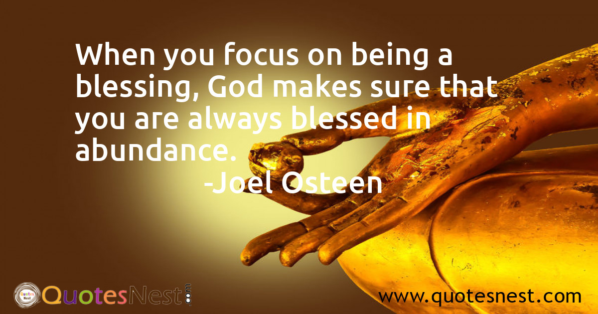 When you focus on being a blessing, God makes sure that you are always blessed in abundance.