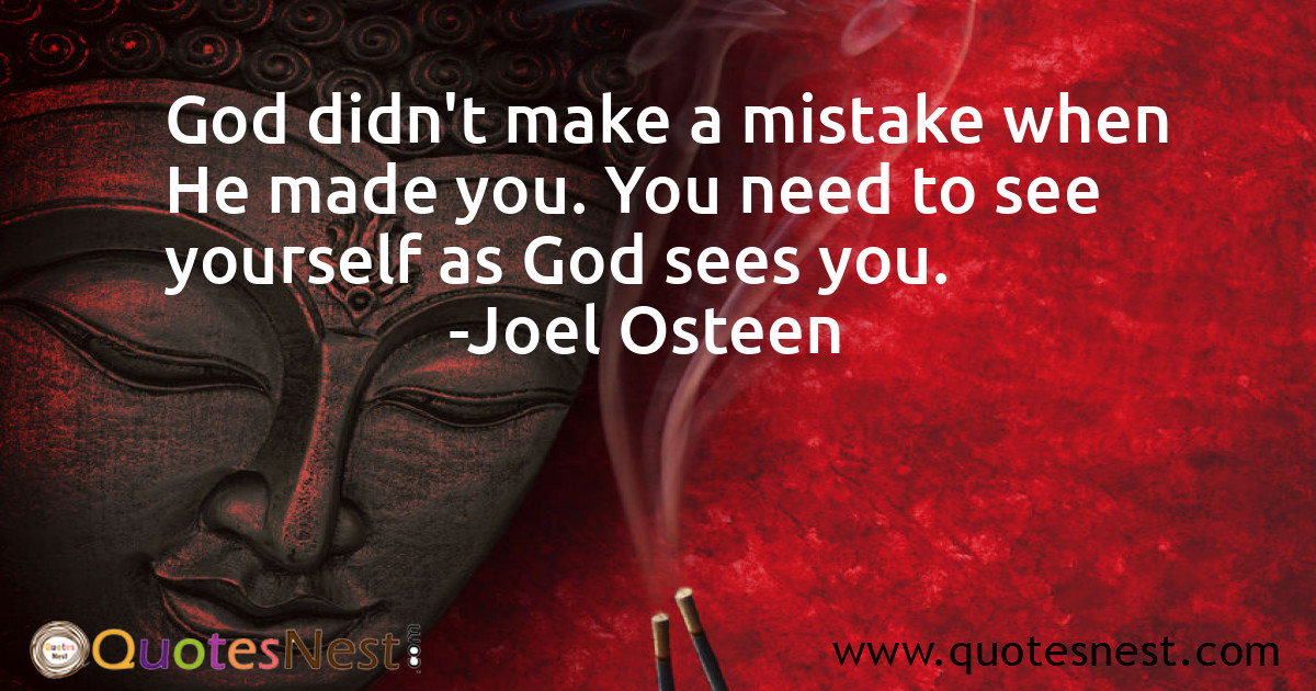 God didn't make a mistake when He made you. You need to see yourself as God sees you.