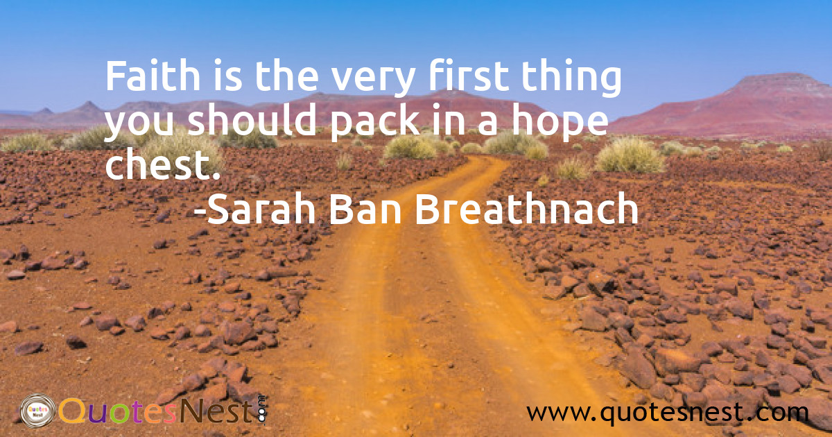 Faith is the very first thing you should pack in a hope chest.