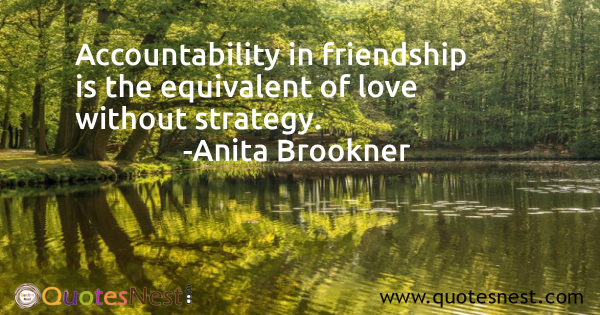 Accountability in friendship is the equivalent of love without strategy.