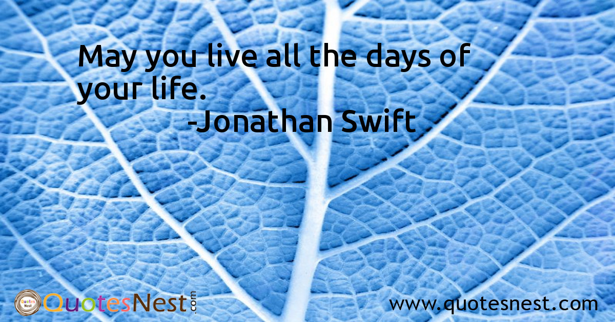 May you live all the days of your life.