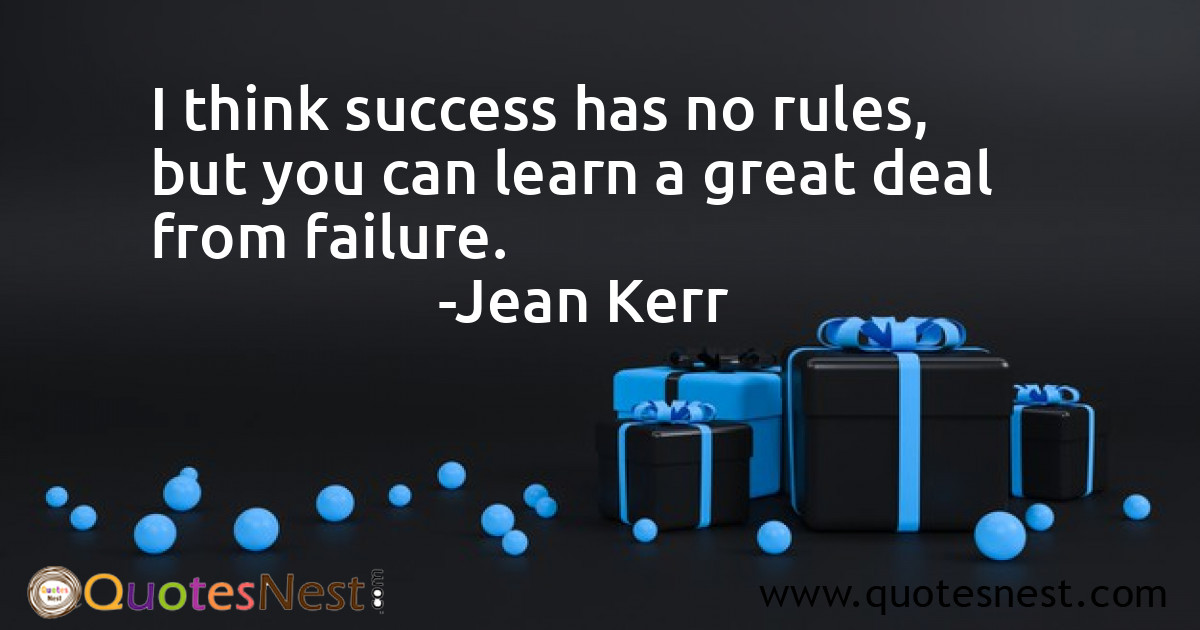 I think success has no rules, but you can learn a great deal from failure.