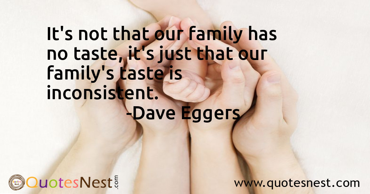 It's not that our family has no taste, it's just that our family's taste is inconsistent.