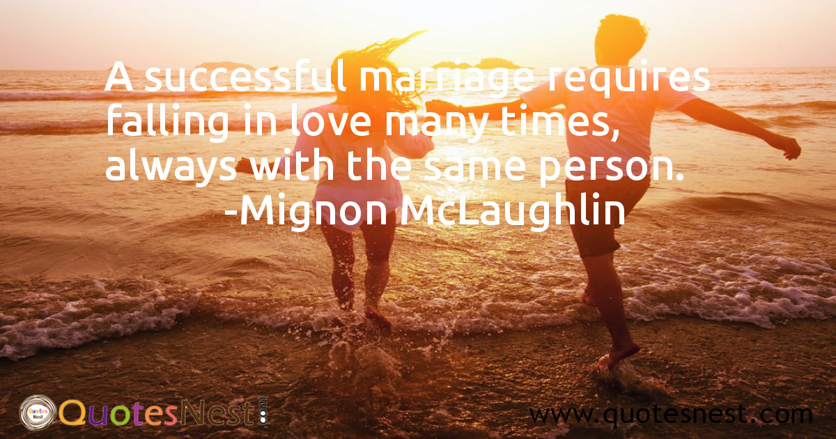 A successful marriage requires falling in love many times, always with the same person.