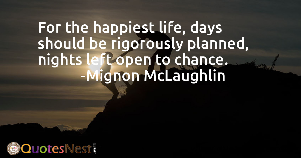 For the happiest life, days should be rigorously planned, nights left open to chance.