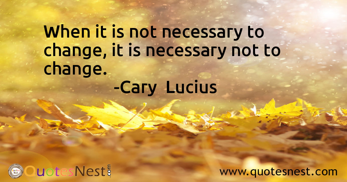 When it is not necessary to change, it is necessary not to change.