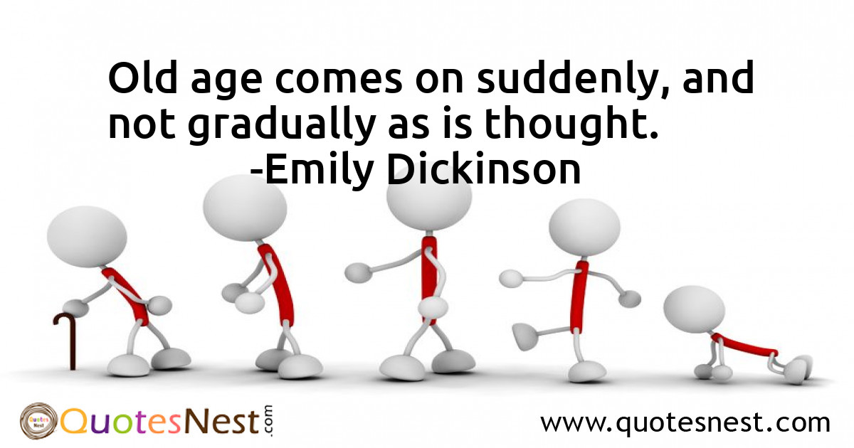 Old age comes on suddenly, and not gradually as is thought.