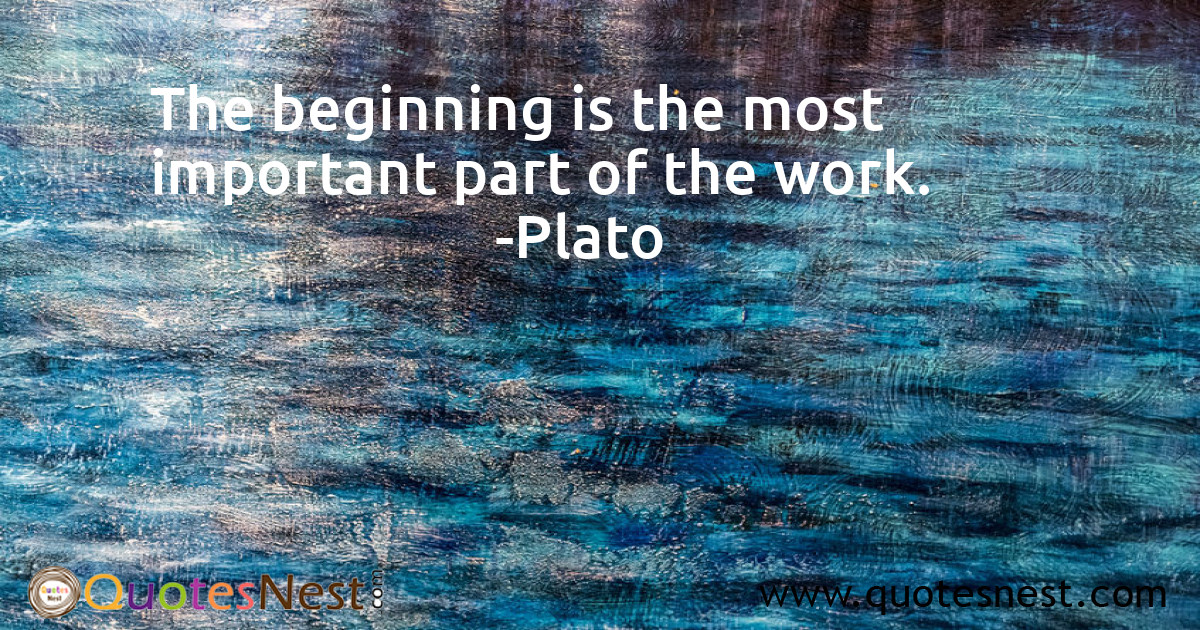 The beginning is the most important part of the work.