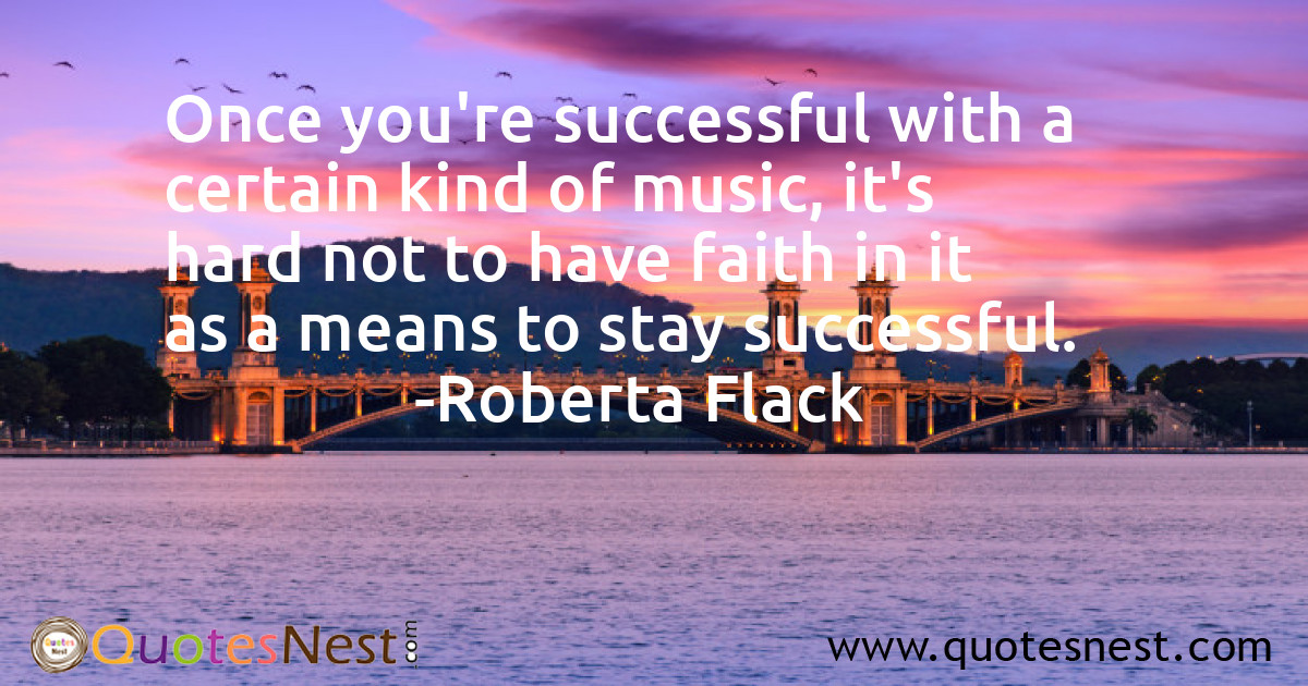 Once you're successful with a certain kind of music, it's hard not to have faith in it as a means to stay successful.