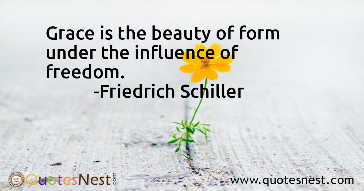 Grace is the beauty of form under the influence of freedom.
