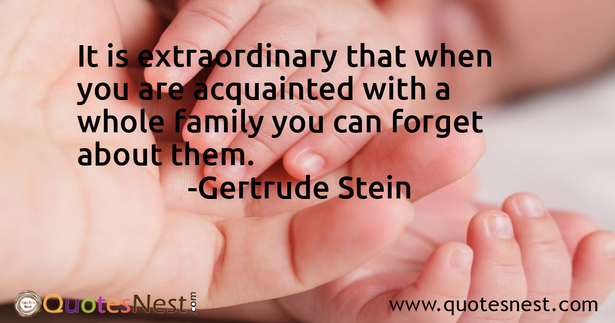 It is extraordinary that when you are acquainted with a whole family you can forget about them.