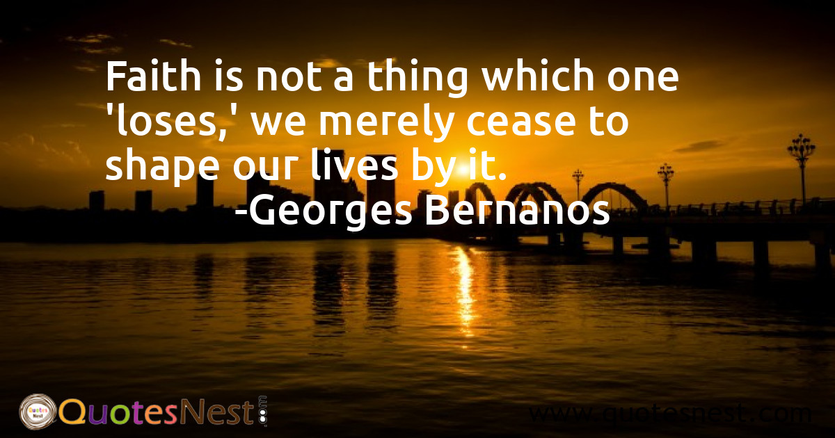 Faith is not a thing which one 'loses,' we merely cease to shape our lives by it.