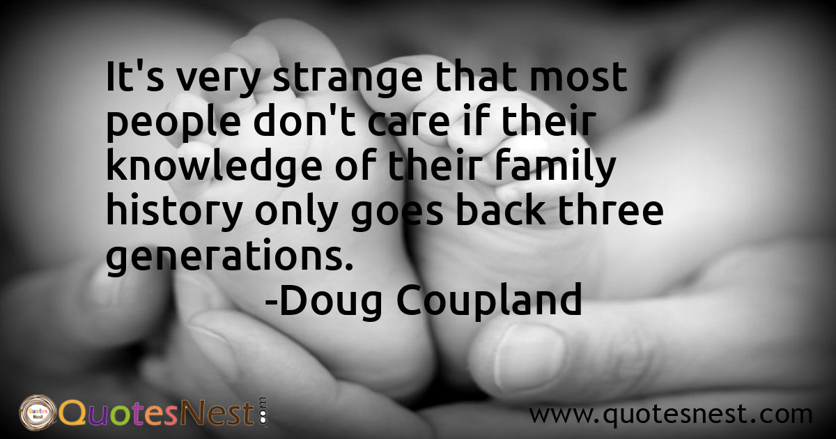 It's very strange that most people don't care if their knowledge of their family history only goes back three generations.