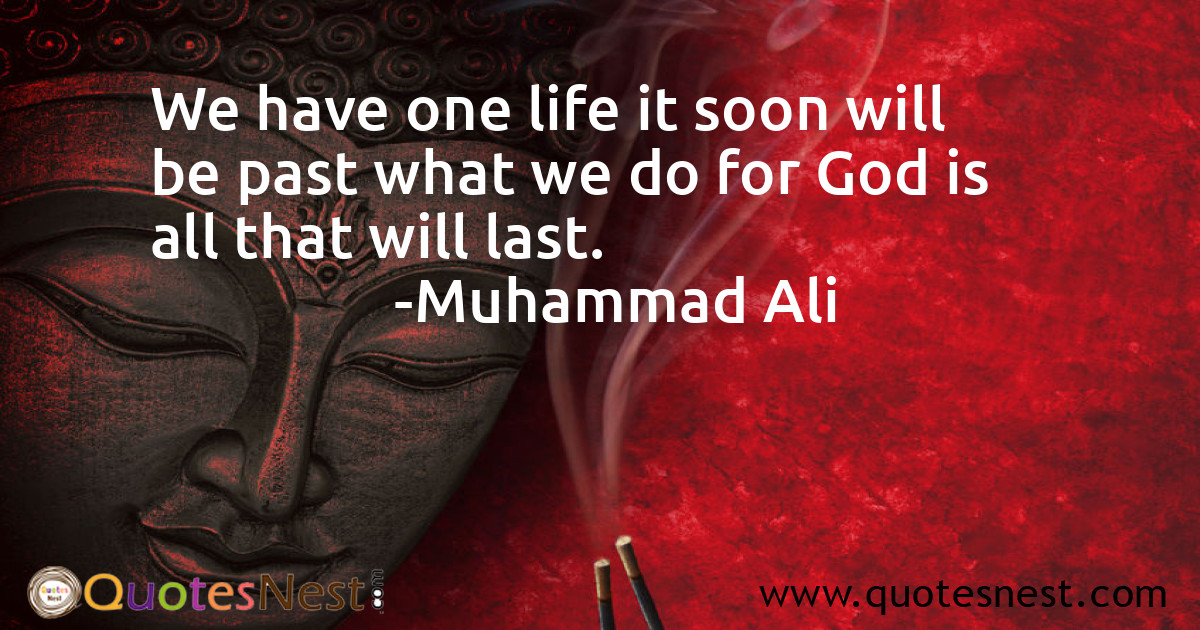 We have one life it soon will be past what we do for God is all that will last.