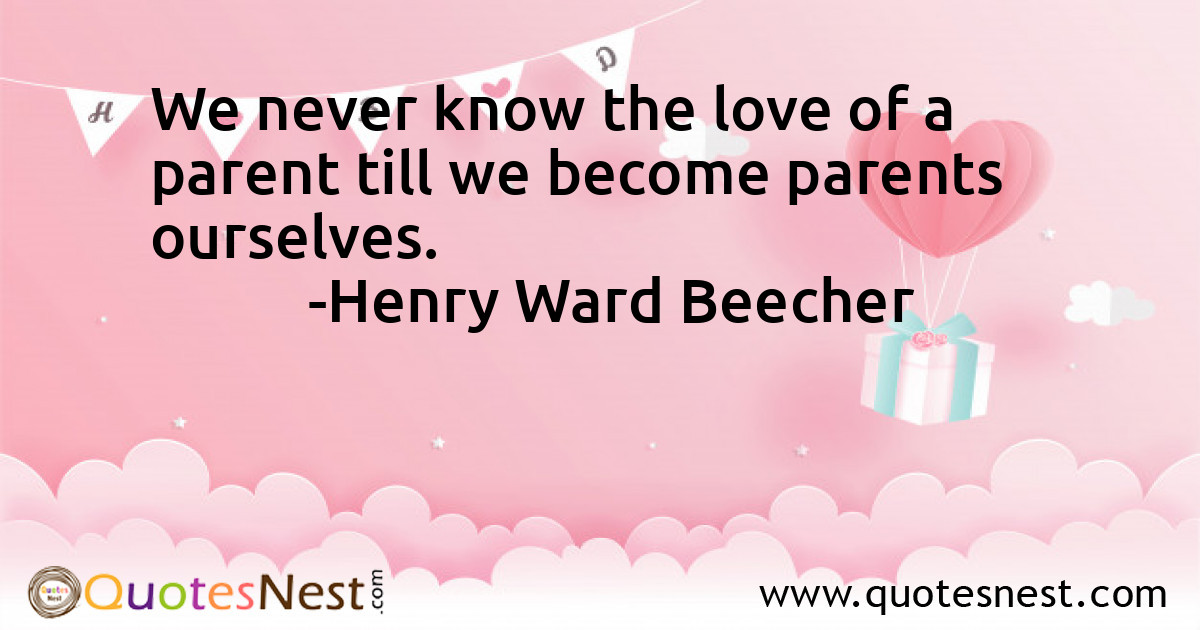 We never know the love of a parent till we become parents ourselves.