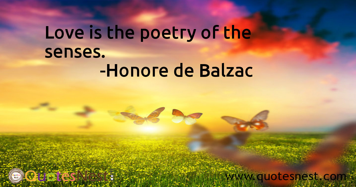 Love is the poetry of the senses.