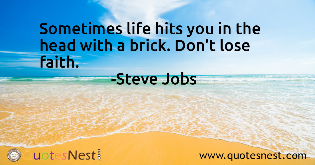 Sometimes life hits you in the head with a brick. Don't lose faith.