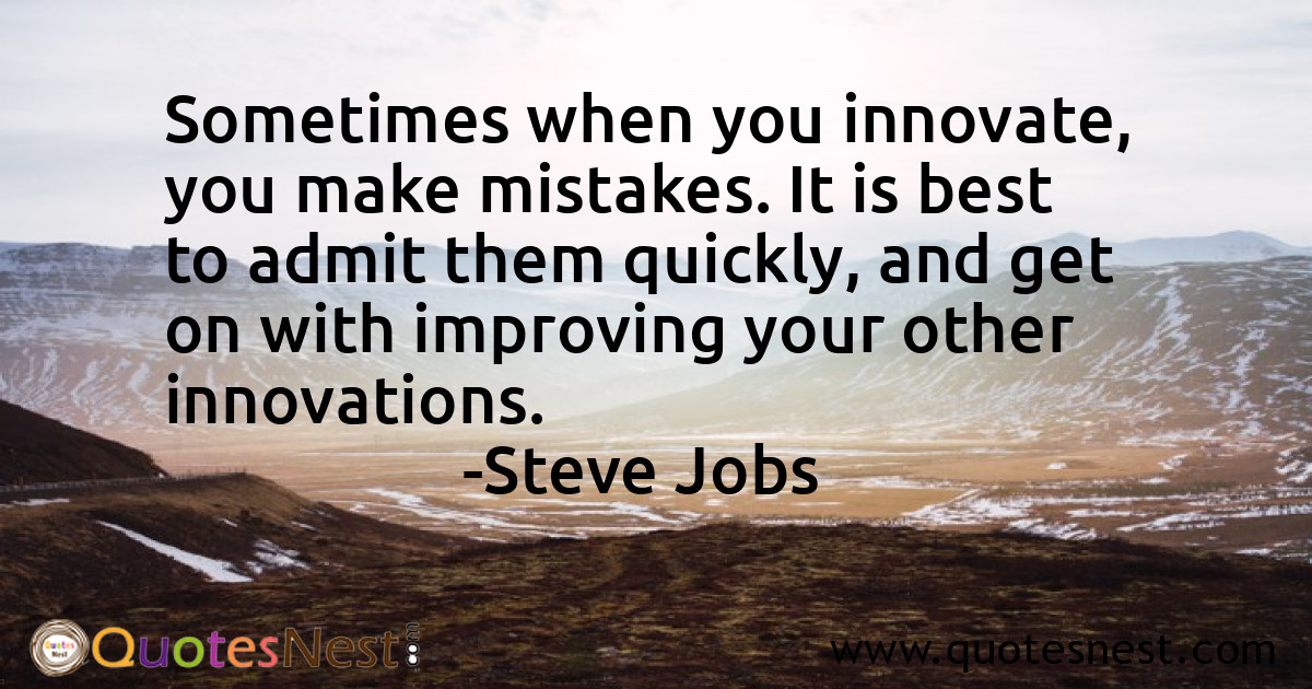 Sometimes when you innovate, you make mistakes. It is best to admit them quickly, and get on with improving your other innovations.