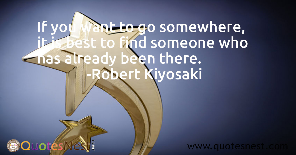 If you want to go somewhere, it is best to find someone who has already been there.